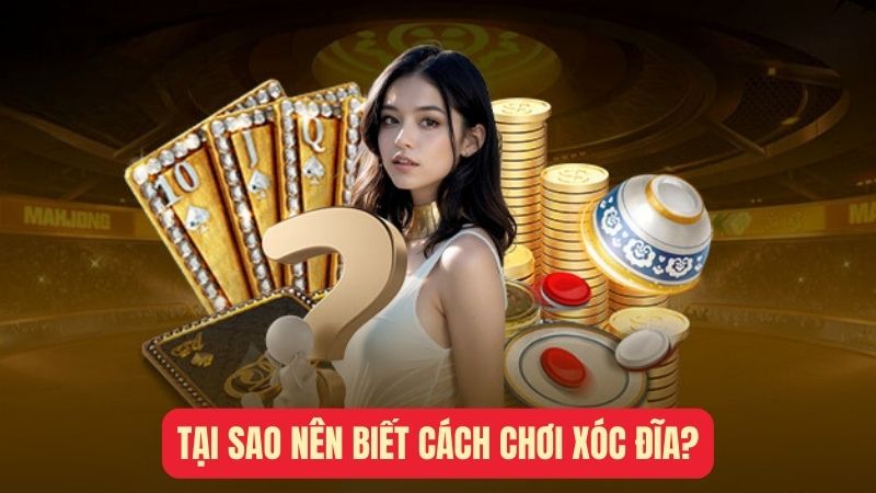 Tại sao nên biết cách chơi xóc đĩa?